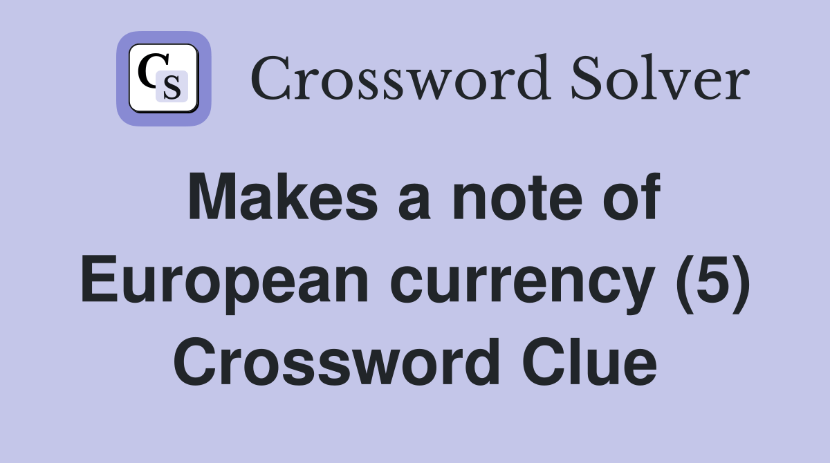 Makes a note of European currency (5) Crossword Clue Answers